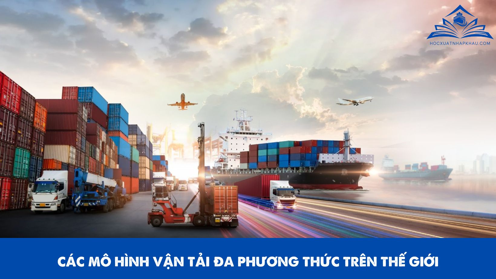 CÁC MÔ HÌNH VẬN TẢI ĐA PHƯƠNG THỨC TRÊN THẾ GIỚI
