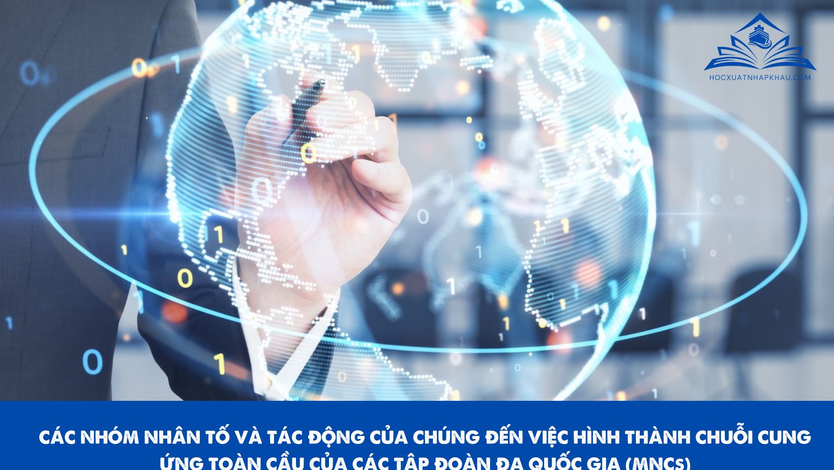 CÁC NHÓM NHÂN TỐ VÀ TÁC ĐỘNG CỦA CHÚNG ĐẾN VIỆC HÌNH THÀNH CHUỖI CUNG ỨNG TOÀN CẦU CỦA CÁC TẬP ĐOÀN ĐA QUỐC GIA (MNCs)