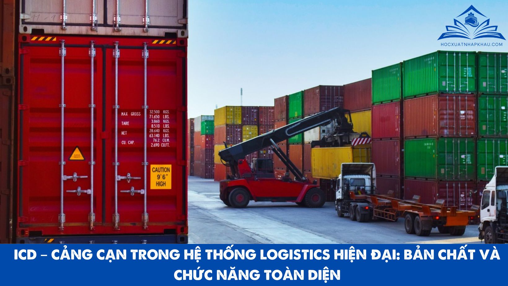 ICD – CẢNG CẠN TRONG HỆ THỐNG LOGISTICS HIỆN ĐẠI: BẢN CHẤT VÀ CHỨC NĂNG TOÀN DIỆN