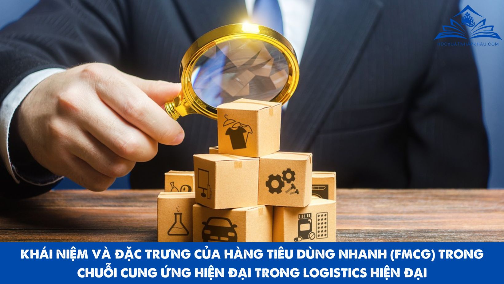KHÁI NIỆM VÀ ĐẶC TRƯNG CỦA HÀNG TIÊU DÙNG NHANH (FMCG) TRONG CHUỖI CUNG ỨNG HIỆN ĐẠI