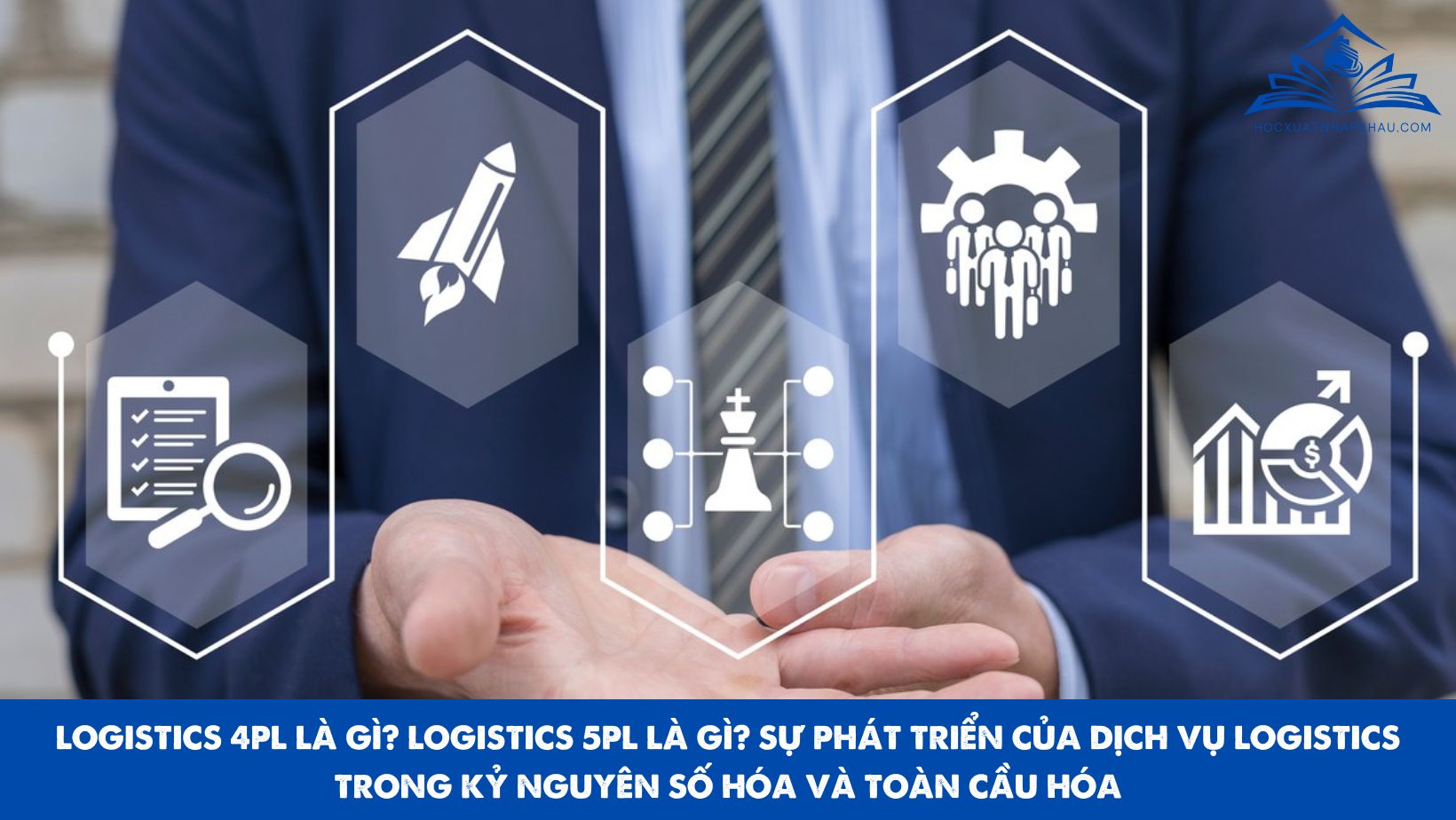 LOGISTICS 4PL LÀ GÌ? LOGISTICS 5PL LÀ GÌ? SỰ PHÁT TRIỂN CỦA DỊCH VỤ LOGISTICS TRONG KỶ NGUYÊN SỐ HÓA VÀ TOÀN CẦU HÓA
