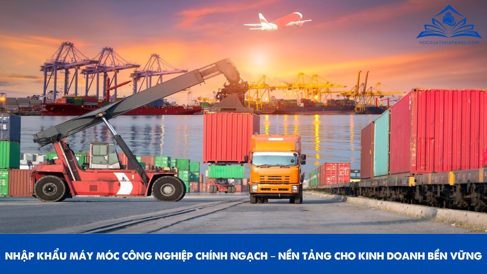 NHẬP KHẨU MÁY MÓC CÔNG NGHIỆP CHÍNH NGẠCH – NỀN TẢNG CHO KINH DOANH BỀN VỮNG