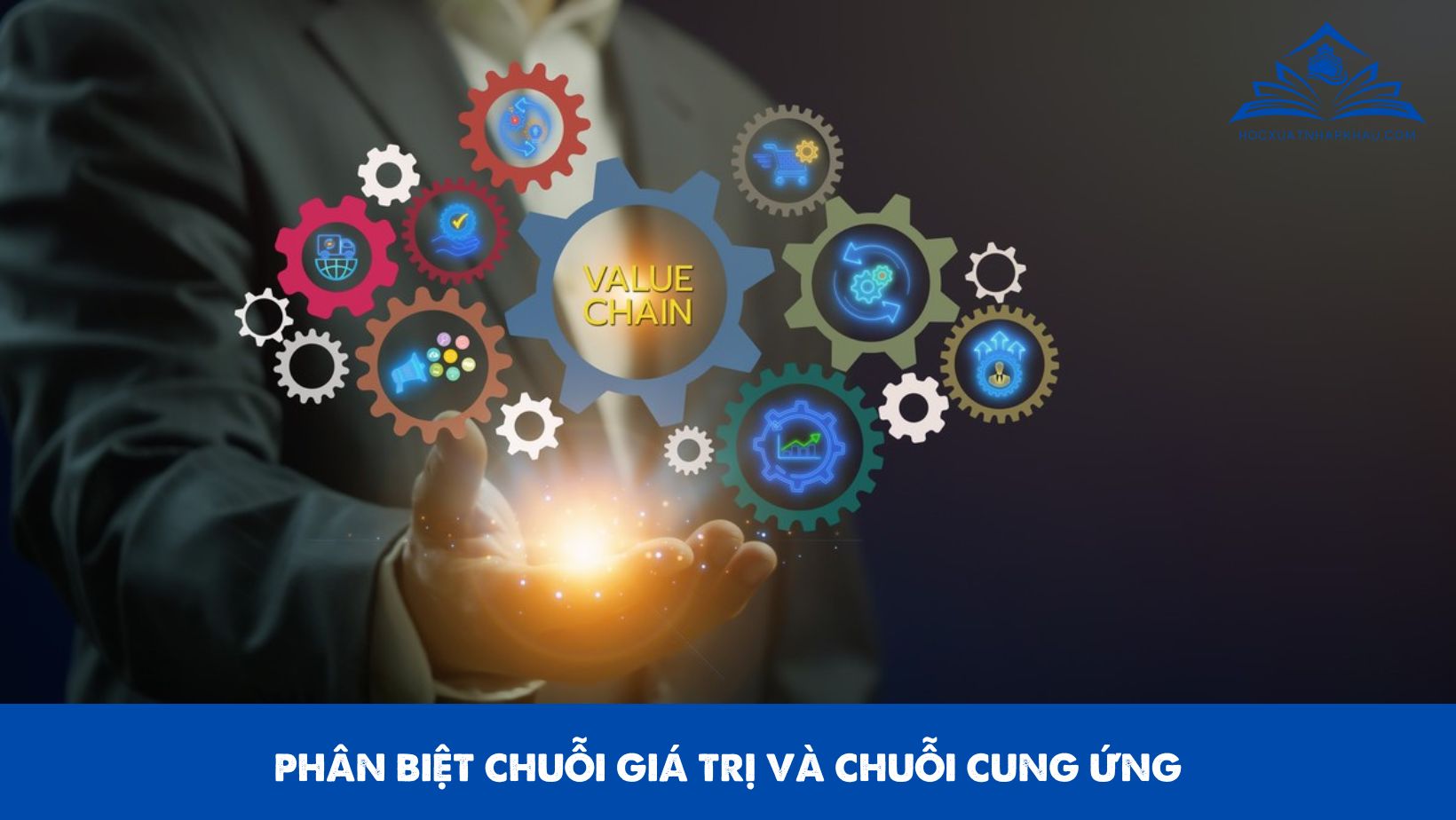 PHÂN BIỆT CHUỖI GIÁ TRỊ VÀ CHUỖI CUNG ỨNG