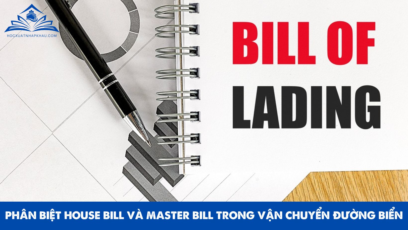 PHÂN BIỆT HOUSE BILL VÀ MASTER BILL TRONG VẬN CHUYỂN ĐƯỜNG BIỂN