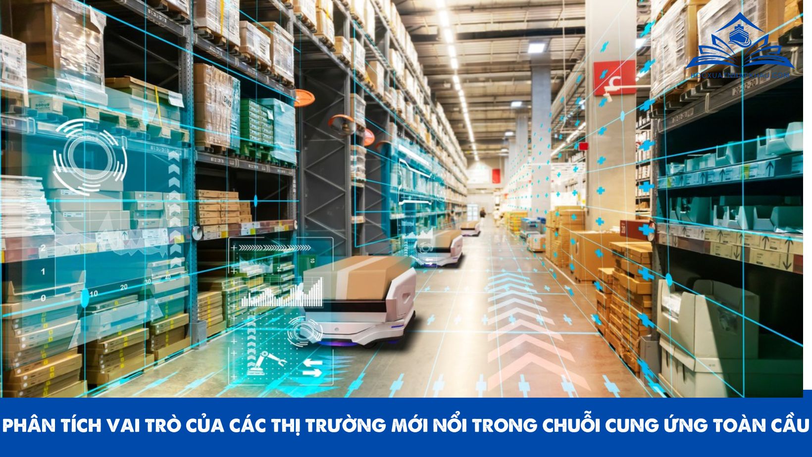 PHÂN TÍCH VAI TRÒ CỦA CÁC THỊ TRƯỜNG MỚI NỔI TRONG CHUỖI CUNG ỨNG TOÀN CẦU
