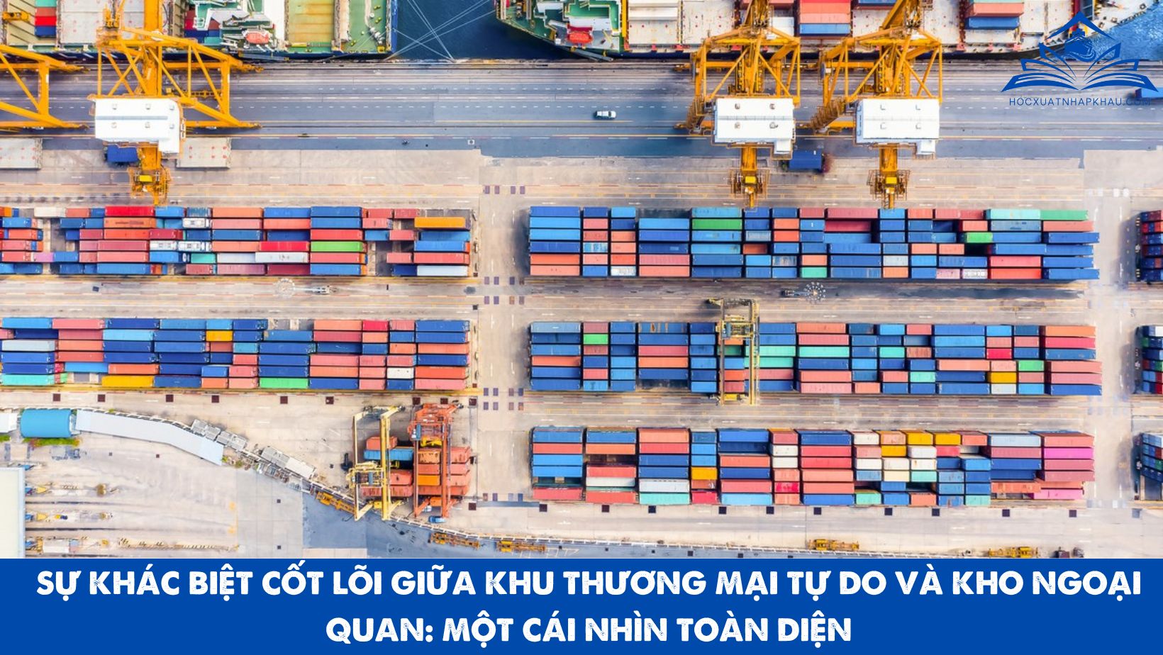 SỰ KHÁC BIỆT CỐT LÕI GIỮA KHU THƯƠNG MẠI TỰ DO VÀ KHO NGOẠI QUAN: MỘT CÁI NHÌN TOÀN DIỆN
