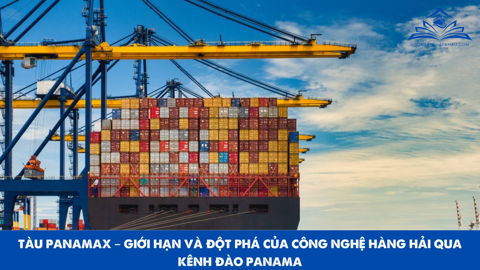 TÀU PANAMAX – GIỚI HẠN VÀ ĐỘT PHÁ CỦA CÔNG NGHỆ HÀNG HẢI QUA KÊNH ĐÀO PANAMA