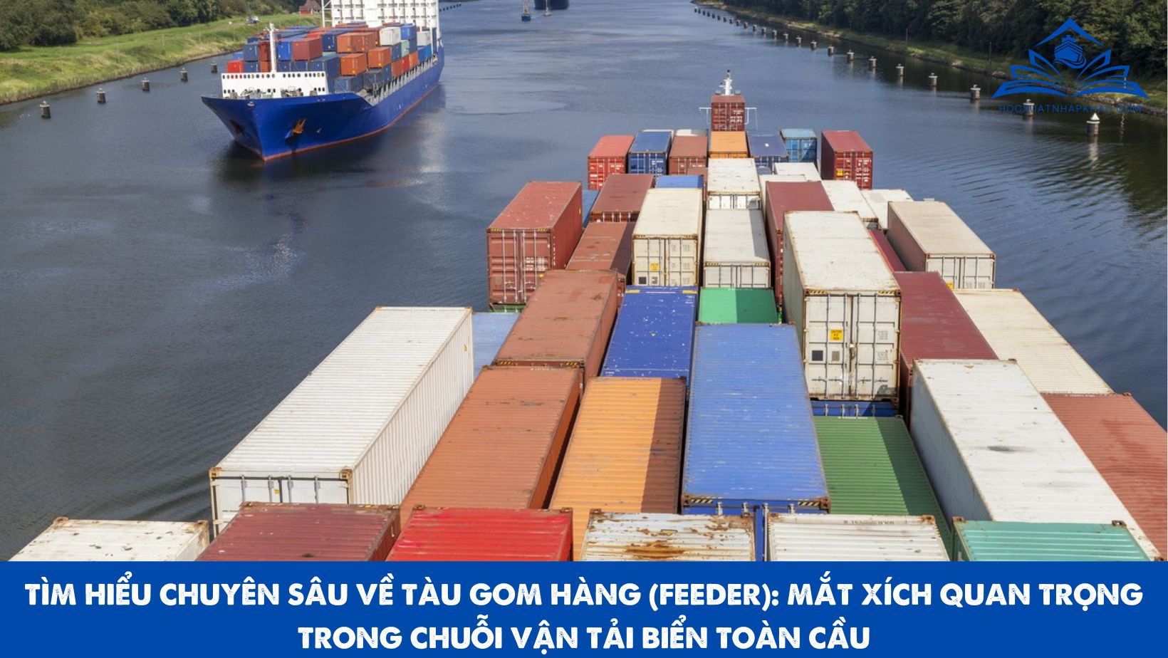 TÌM HIỂU CHUYÊN SÂU VỀ TÀU GOM HÀNG (FEEDER): MẮT XÍCH QUAN TRỌNG TRONG CHUỖI VẬN TẢI BIỂN TOÀN CẦU
