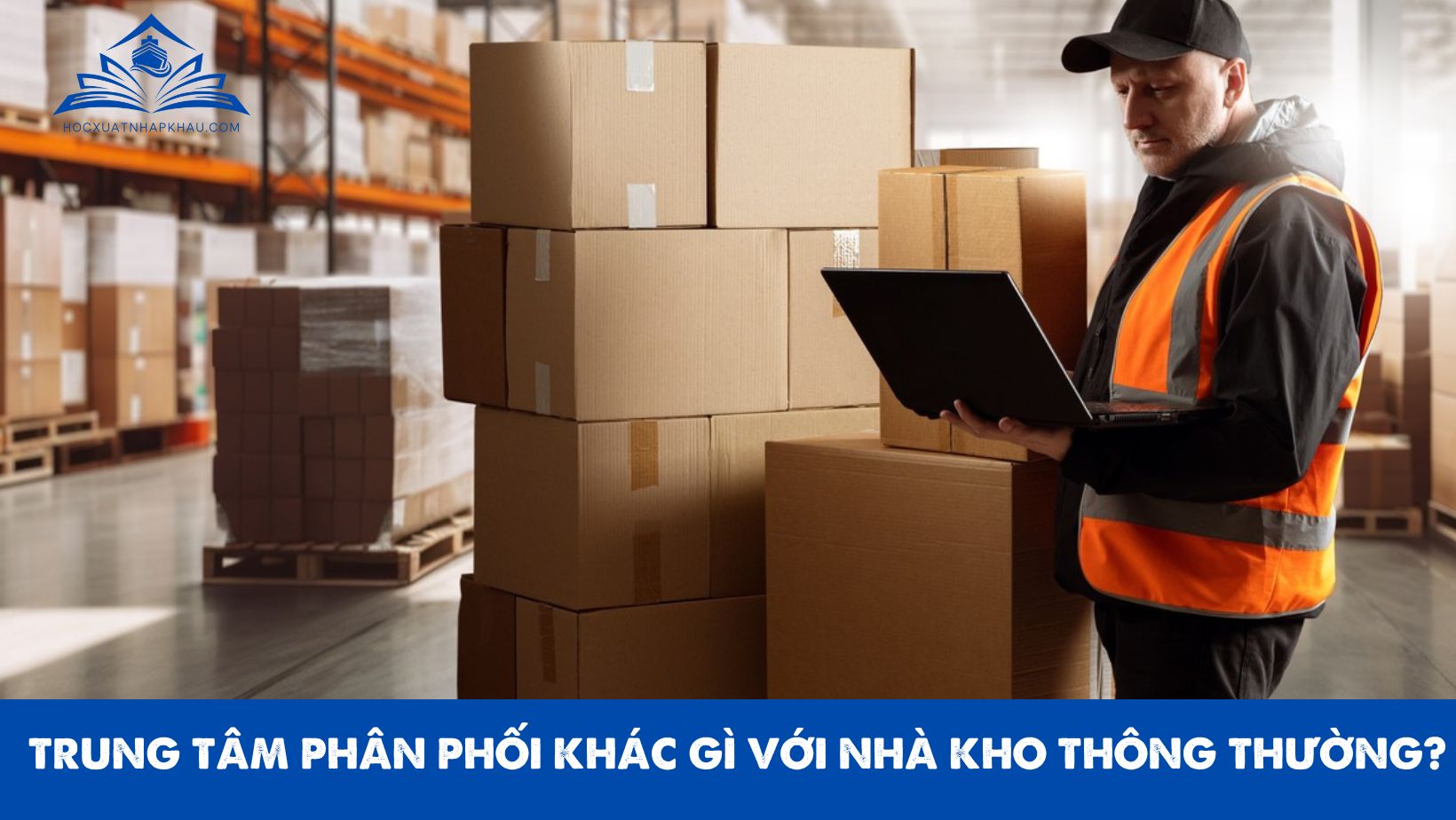 TRUNG TÂM PHÂN PHỐI KHÁC GÌ VỚI NHÀ KHO THÔNG THƯỜNG?