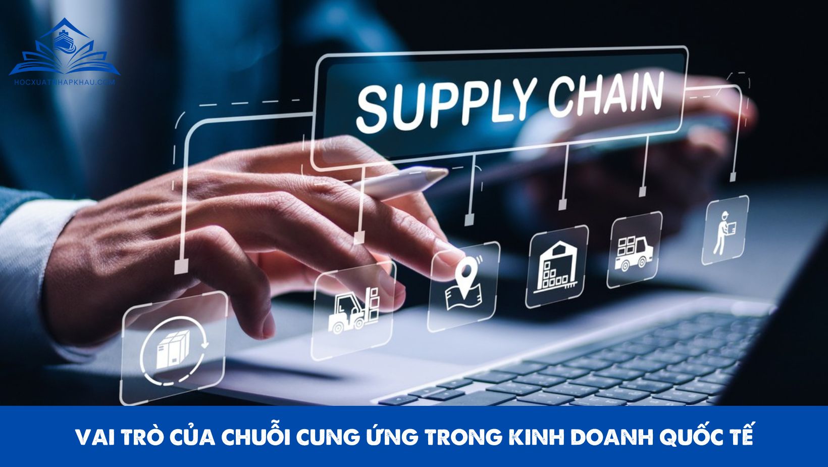VAI TRÒ CỦA CHUỖI CUNG ỨNG TRONG KINH DOANH QUỐC TẾ